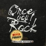 Walter Pietsch – Once You Rock, Never Forget