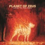 Planet Of Zeus – Loyal To The Pack