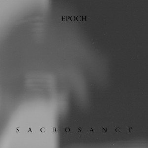 epoch - sacrosanct album artwork, epoch - sacrosanct album cover, epoch - sacrosanct cover artwork, epoch - sacrosanct cd cover