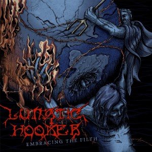 Lunatic Hooker - Embracing The Filth album artwork, Lunatic Hooker - Embracing The Filth album cover, Lunatic Hooker - Embracing The Filth cover artwork, Lunatic Hooker - Embracing The Filth cd cover