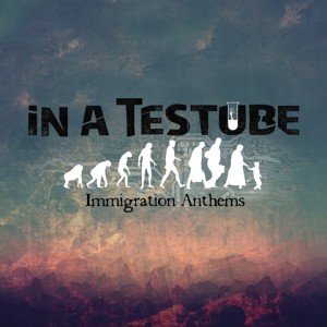 in a testube - immigration anthems album artwork, in a testube - immigration anthems album cover, in a testube - immigration anthems cover artwork, in a testube - immigration anthems cd cover