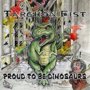 Tarchon Fist - Proud To Be Dinosaurs album artwork, Tarchon Fist - Proud To Be Dinosaurs album cover, Tarchon Fist - Proud To Be Dinosaurs cover artwork, Tarchon Fist - Proud To Be Dinosaurs cd cover