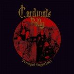 Cardinals Folly – Deranged Pagan Sons