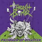 Thrash Bombz – Prisoner Of Disaster