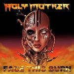 Holy Mother – Face This Burn