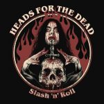 HEADS FOR THE DEAD – Slash ‘N’ Roll