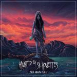 HAUNTED BY SILHOUETTES – No Man Isle