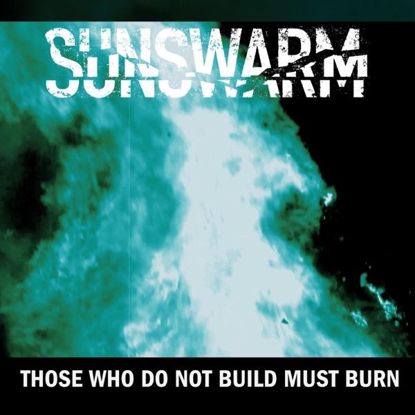 Sunswarm - Those Who Not Build Must Burn (artwork)