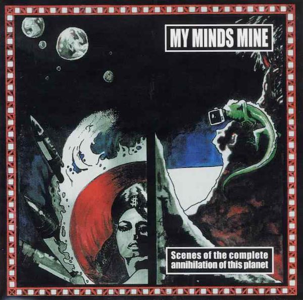 My Minds Mine - Scenes of the Complete Annihilation of This Planet